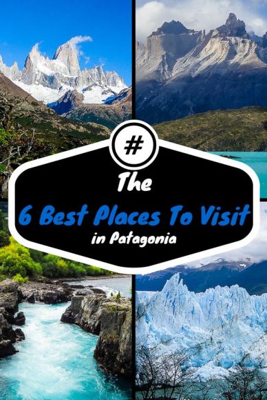 The 6 Best Places to Visit in Patagonia