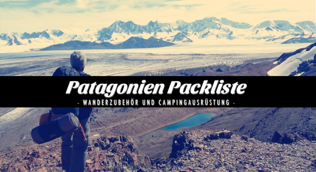 Patagonien Packliste: Wanderzubehör und Campingausrüstung